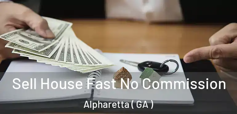  Sell House Fast No Commission Alpharetta ( GA )