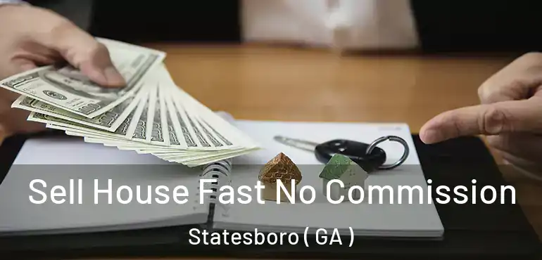  Sell House Fast No Commission Statesboro ( GA )