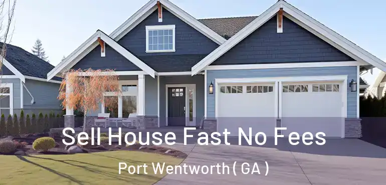  Sell House Fast No Fees Port Wentworth ( GA )