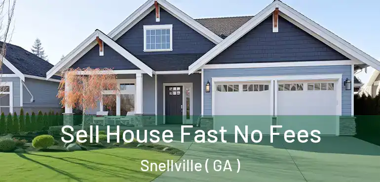  Sell House Fast No Fees Snellville ( GA )