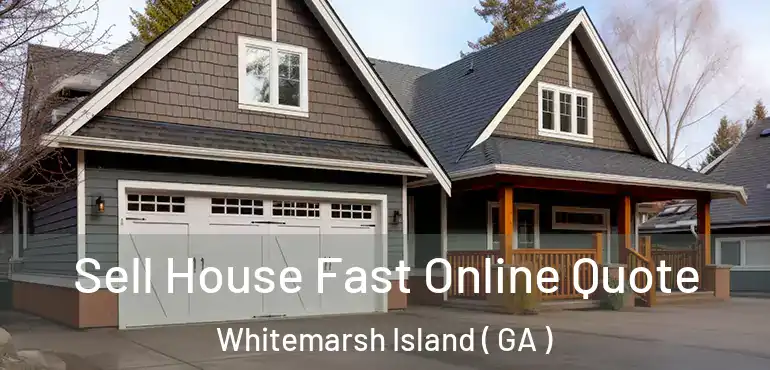  Sell House Fast Online Quote Whitemarsh Island ( GA )