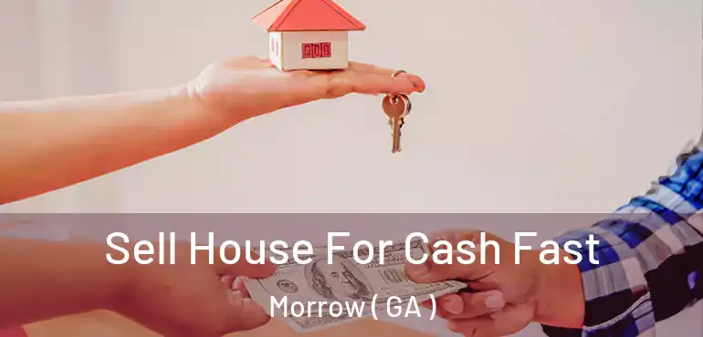  Sell House For Cash Fast Morrow ( GA )