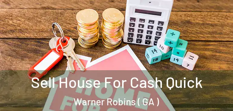  Sell House For Cash Quick Warner Robins ( GA )