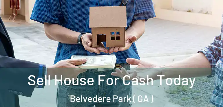  Sell House For Cash Today Belvedere Park ( GA )