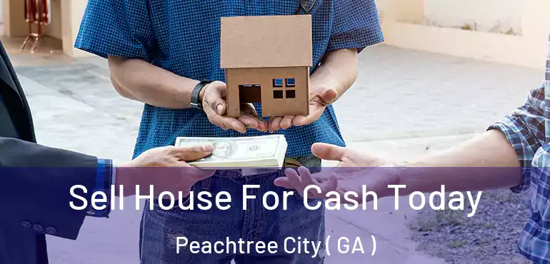  Sell House For Cash Today Peachtree City ( GA )
