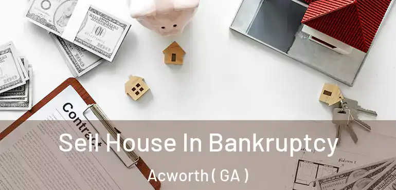  Sell House In Bankruptcy Acworth ( GA )