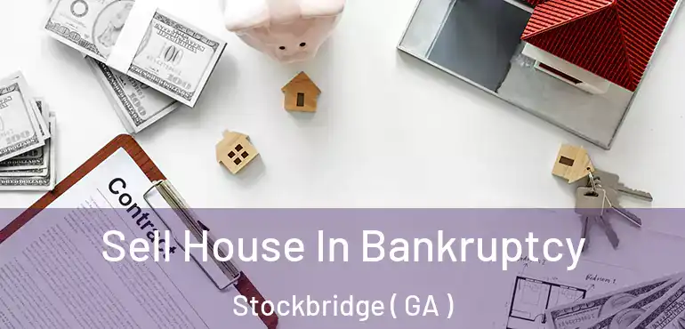  Sell House In Bankruptcy Stockbridge ( GA )