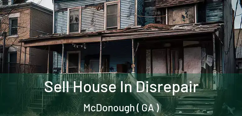  Sell House In Disrepair McDonough ( GA )