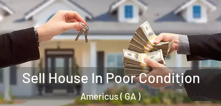  Sell House In Poor Condition Americus ( GA )