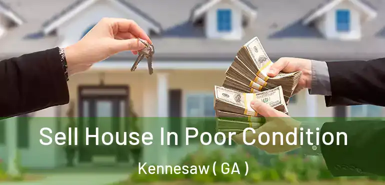  Sell House In Poor Condition Kennesaw ( GA )