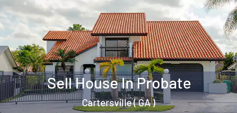  Sell House In Probate Cartersville ( GA )