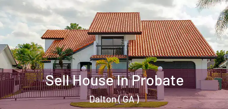  Sell House In Probate Dalton ( GA )