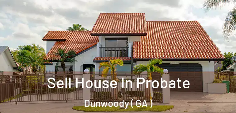  Sell House In Probate Dunwoody ( GA )