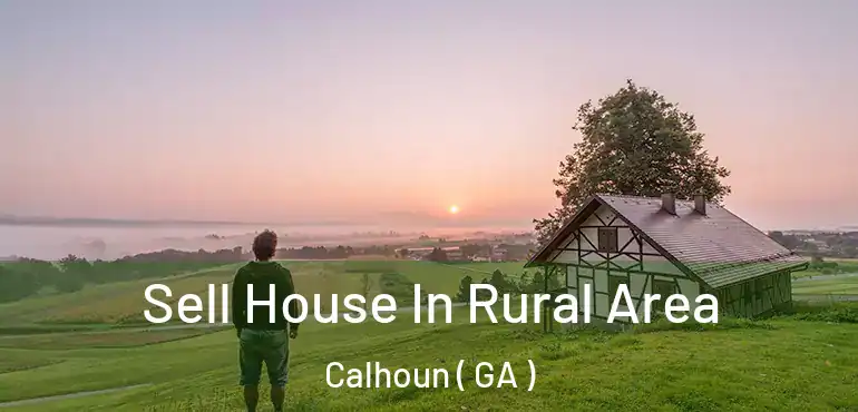  Sell House In Rural Area Calhoun ( GA )