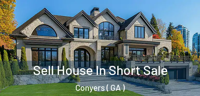  Sell House In Short Sale Conyers ( GA )