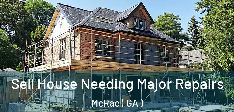  Sell House Needing Major Repairs McRae ( GA )