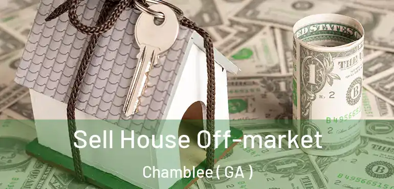  Sell House Off-market Chamblee ( GA )