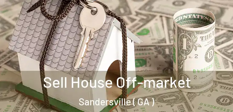  Sell House Off-market Sandersville ( GA )