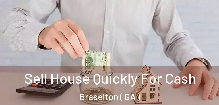  Sell House Quickly For Cash Braselton ( GA )