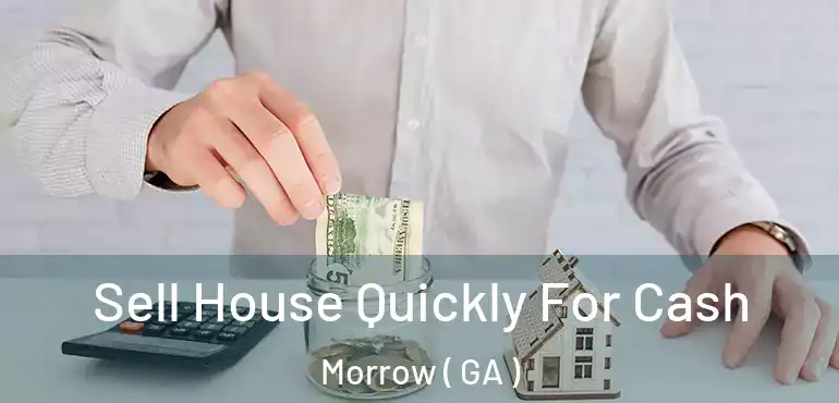  Sell House Quickly For Cash Morrow ( GA )