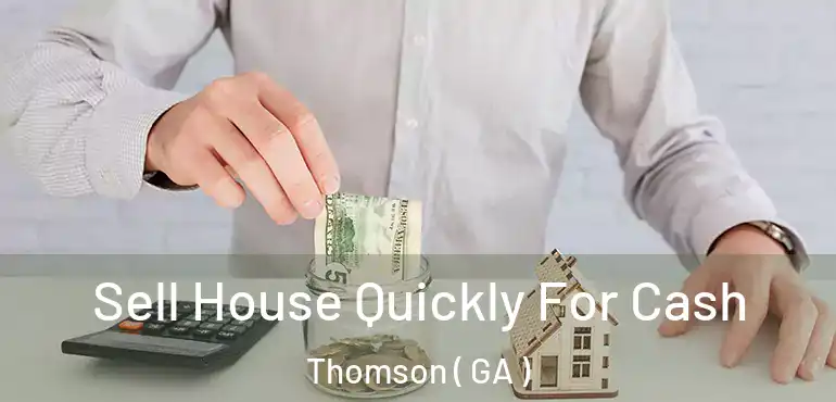  Sell House Quickly For Cash Thomson ( GA )