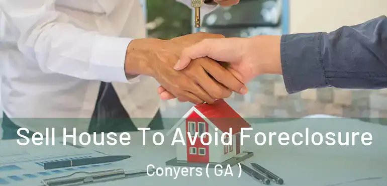  Sell House To Avoid Foreclosure Conyers ( GA )