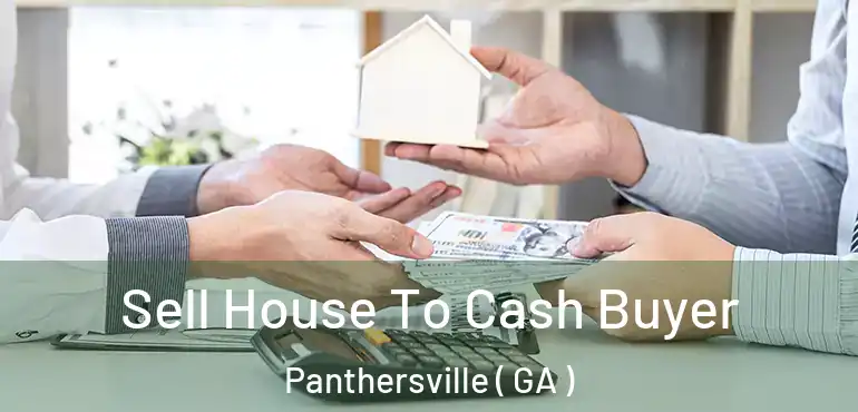  Sell House To Cash Buyer Panthersville ( GA )