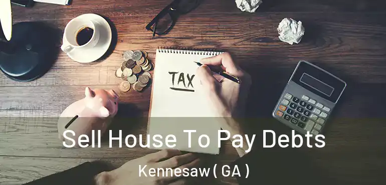  Sell House To Pay Debts Kennesaw ( GA )