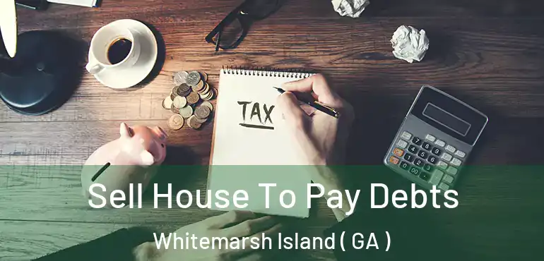  Sell House To Pay Debts Whitemarsh Island ( GA )