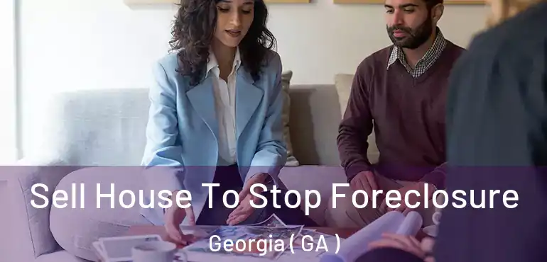  Sell House To Stop Foreclosure Georgia ( GA )