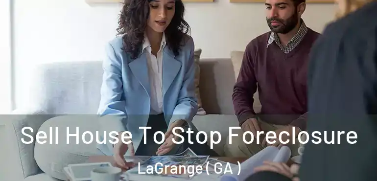  Sell House To Stop Foreclosure LaGrange ( GA )