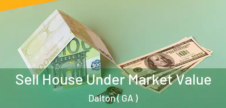  Sell House Under Market Value Dalton ( GA )