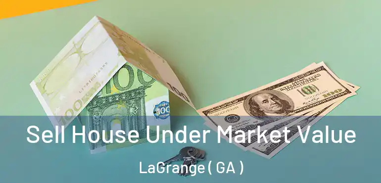  Sell House Under Market Value LaGrange ( GA )