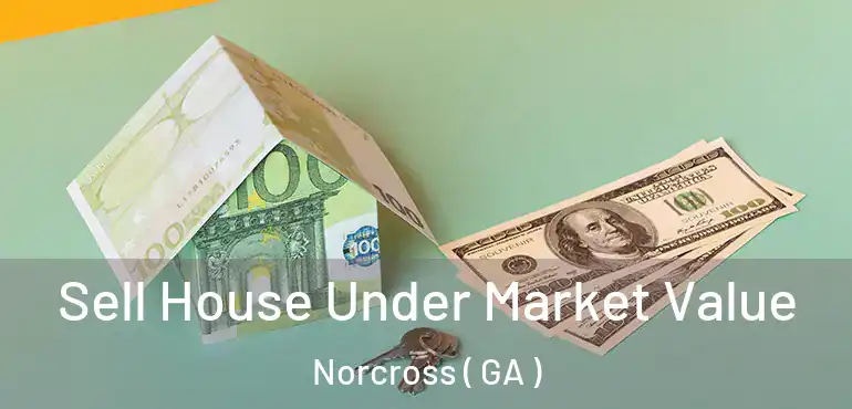  Sell House Under Market Value Norcross ( GA )