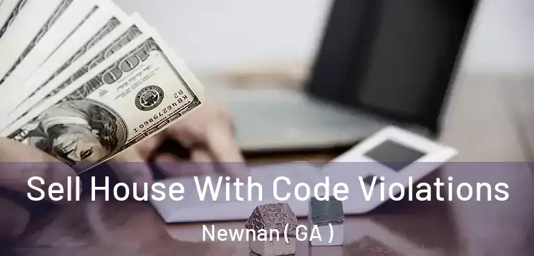  Sell House With Code Violations Newnan ( GA )