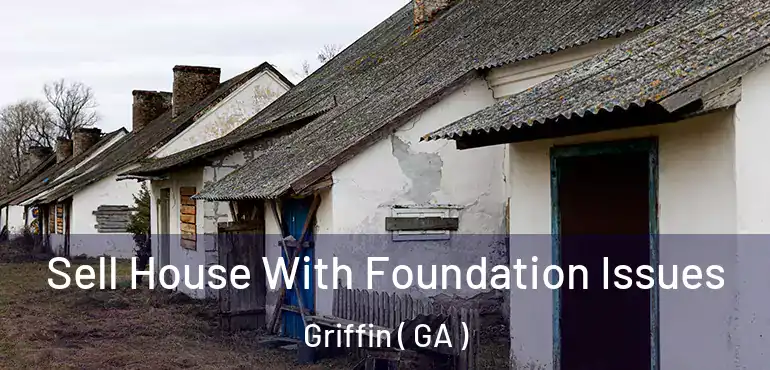  Sell House With Foundation Issues Griffin ( GA )