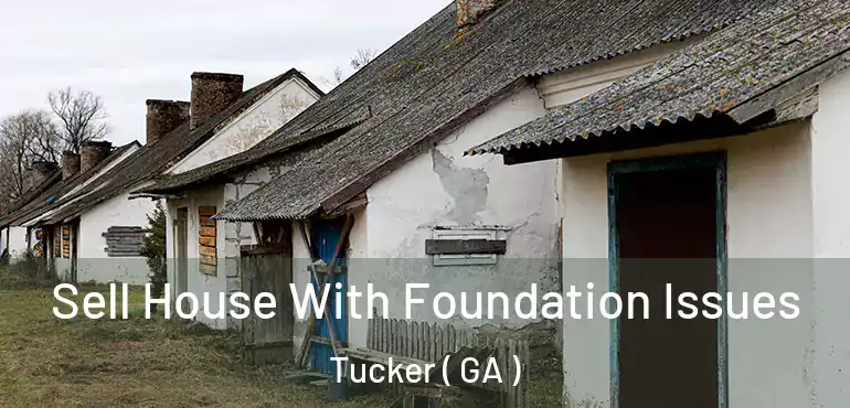  Sell House With Foundation Issues Tucker ( GA )