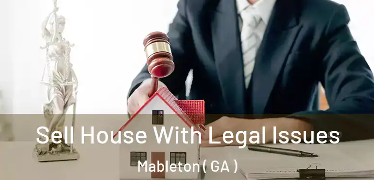  Sell House With Legal Issues Mableton ( GA )