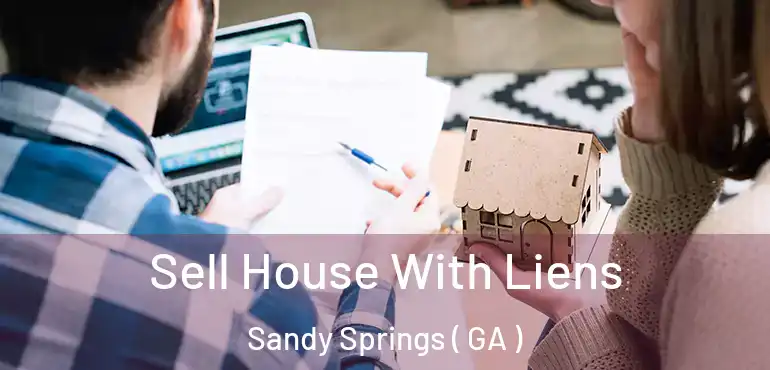  Sell House With Liens Sandy Springs ( GA )
