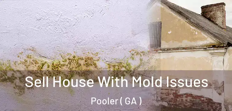  Sell House With Mold Issues Pooler ( GA )