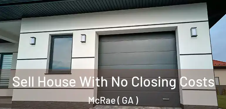  Sell House With No Closing Costs McRae ( GA )