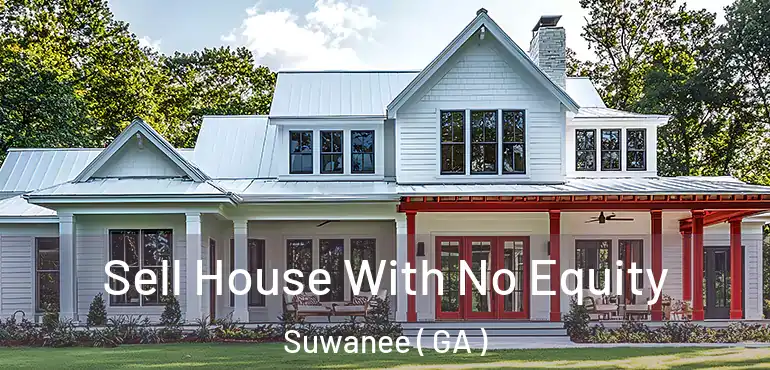  Sell House With No Equity Suwanee ( GA )