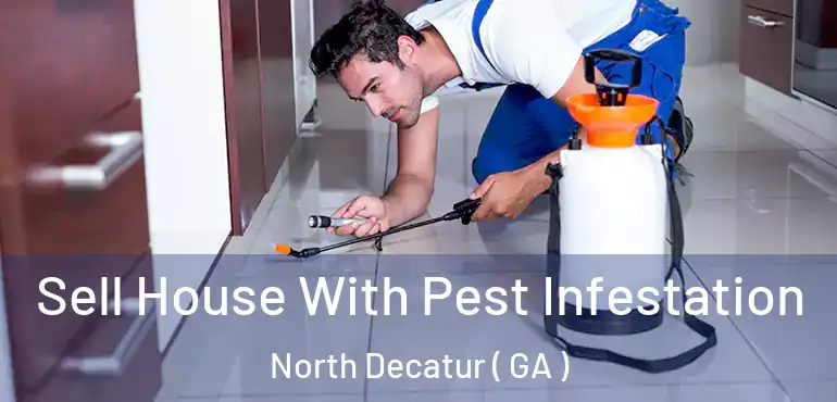  Sell House With Pest Infestation North Decatur ( GA )