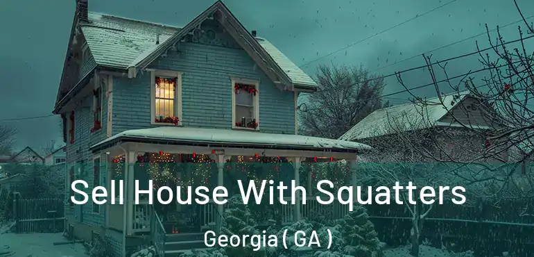  Sell House With Squatters Georgia ( GA )