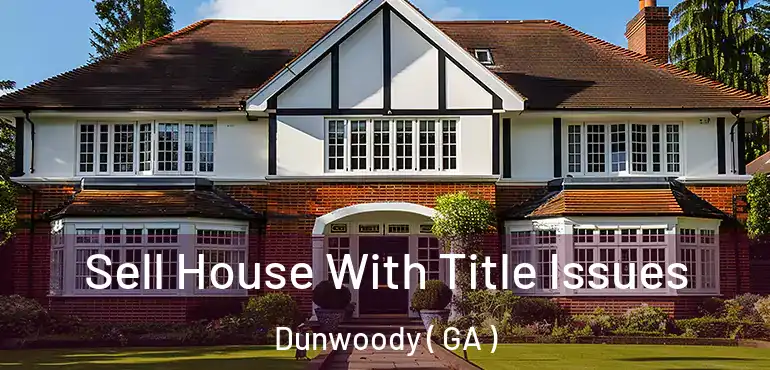  Sell House With Title Issues Dunwoody ( GA )