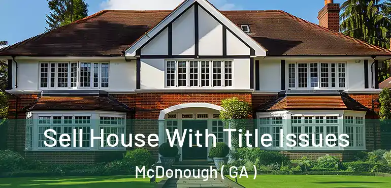  Sell House With Title Issues McDonough ( GA )