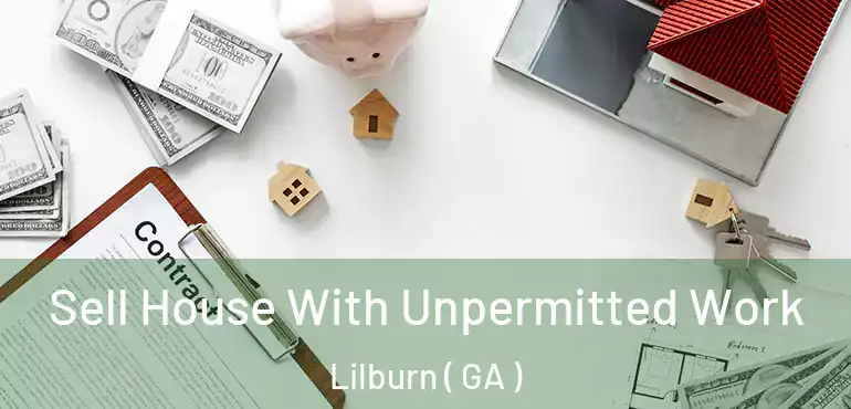  Sell House With Unpermitted Work Lilburn ( GA )