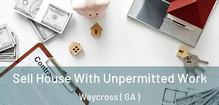  Sell House With Unpermitted Work Waycross ( GA )
