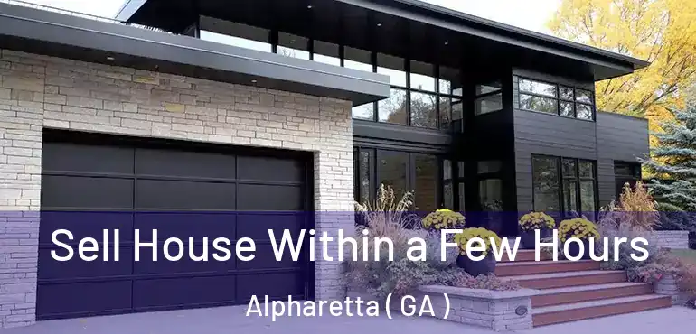  Sell House Within a Few Hours Alpharetta ( GA )