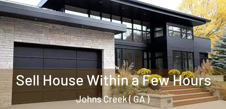  Sell House Within a Few Hours Johns Creek ( GA )